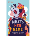 What's Her Name: A History of the World in 80 Lost Women