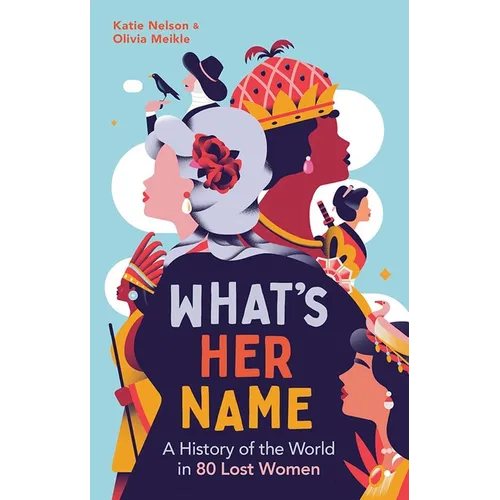 What's Her Name: A History of the World in 80 Lost Women