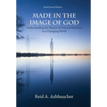 Made in the Image of God: Understanding the Nature of God and Mankind in a Changing World