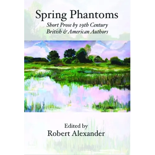 Spring Phantoms: Short Prose by 19th Century British & American Authors