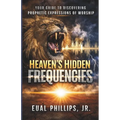 Heaven's Hidden Frequencies: Your Guide to Discovering Prophetic Expressions of Worship