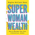 Super Woman Wealth: How to Become Your Own Financial Hero