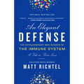 An Elegant Defense: The Extraordinary New Science of the Immune System: A Tale in Four Lives