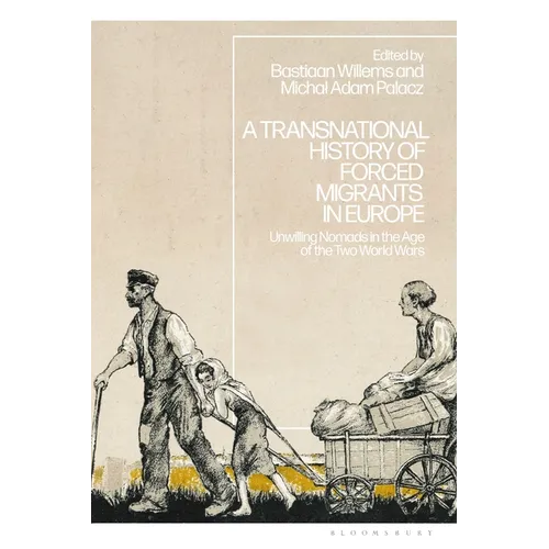 A Transnational History of Forced Migrants in Europe: Unwilling Nomads in the Age of the Two World Wars