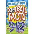 Really Fun Football Facts Book For 9-12 Year Olds: Illustrated Amazing Facts. The Ultimate Trivia Football Book For Kids