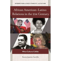 African Americanâ "Latino Relations in the 21st Century: When Cultures Collide