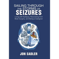 Sailing Through the Storms of Seizures: Living with Epilepsy, Recovering from Brain Surgery, and Being a Caregiver
