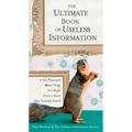 The Ultimate Book of Useless Information: A Few Thousand More Things You Might Need to Know (But Probably Don't)