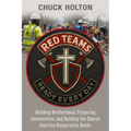 Red Teams: Building Brotherhood, Preparing Communities, and Becoming the Church America Desperately Needs