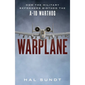 Warplane: How the Military Reformers Birthed the A-10 Warthog