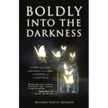 Boldly Into the Darkness: Living with Loss, Growing with Grief & Holding on to Happiness