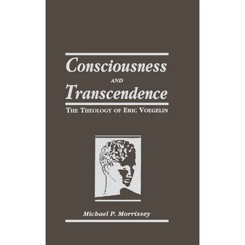 Consciousness and Transcendence: The Theology of Eric Voegelin
