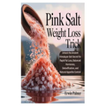 Pink Salt Weight Loss Trick: Unlock the Ancient Himalayan Salt Secret for Rapid Fat Loss, Balanced Hormones, Detoxification, and Natural Appetite Cont