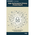 High Performance Privacy Preserving AI