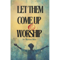 Let Them Come Up and Worship