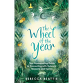 The Wheel of the Year: Your Rejuvenating Guide to Rediscovering Nature's Cycles and Seasons