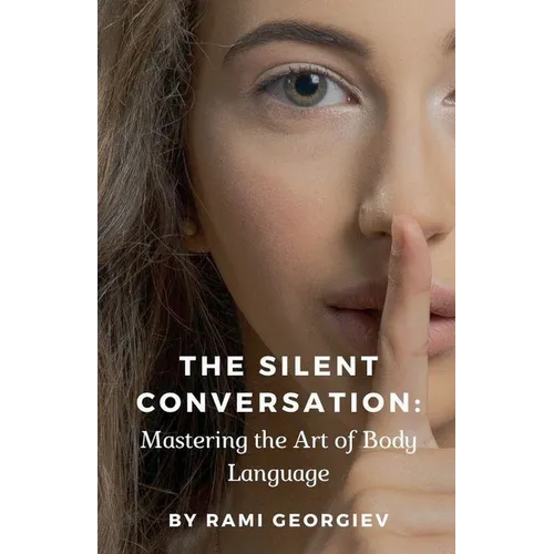 The Silent Conversation: Mastering the Art of Body Language