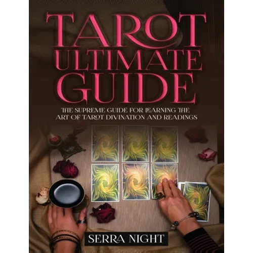 Tarot Ultimate Guide The Supreme Guide for Learning the Art of Tarot Divination and Readings