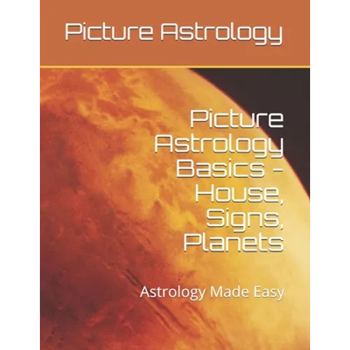 Picture Astrology - Basics of House, Signs, Planets: Astrology Made Easy