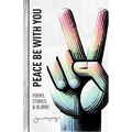 Peace Be with You: Poems, Stories, & Blurbs