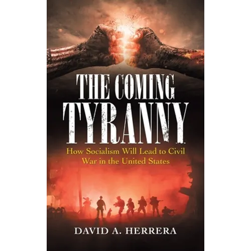 The Coming Tyranny: How Socialism Will Lead to Civil War in the United States