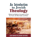 An Introduction to Jewish Theology: Biblical and Rabbinic Concepts on God, the Torah, Life After Death, and More