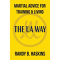 Martial Advice for Training & Living: The UA Way