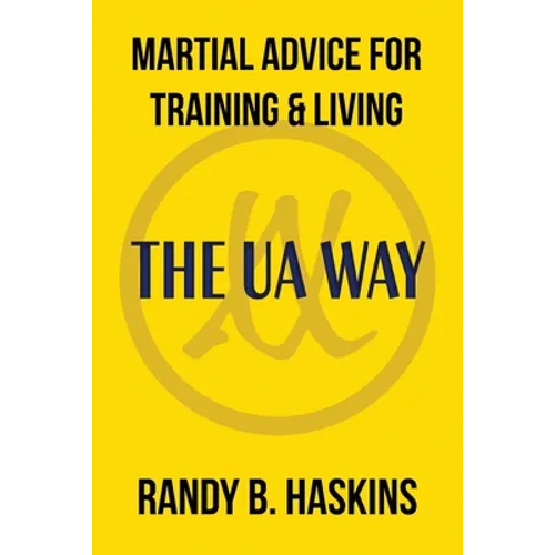 Martial Advice for Training & Living: The UA Way