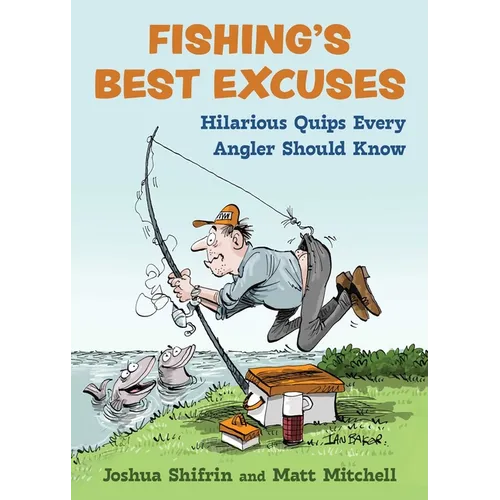 Fishing's Best Excuses: Hilarious Quips Every Angler Should Know