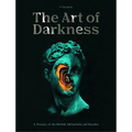 The Art of Darkness: A Treasury of the Morbid, Melancholic and Macabre