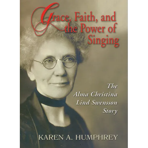 Grace, Faith, and the Power of Singing: The Alma Christina Lind Swensson Story