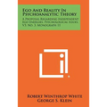 Ego and Reality in Psychoanalytic Theory: A Proposal Regarding Independent Ego Energies, Psychological Issues, V3, No. 3, Monograph 11