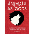 Animals as Gods: Shapeshifting Through Animistic Witchcraft