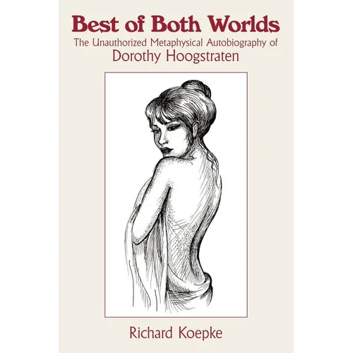 Best of Both Worlds: The Unauthorized Metaphysical Autobiography of Dorothy Hoogstraten