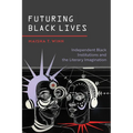Futuring Black Lives: Independent Black Institutions and the Literary Imagination