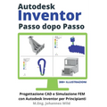 Autodesk Inventor Passo dopo Passo: Progettazione CAD e Simulazione FEM con Autodesk Inventor per Principianti