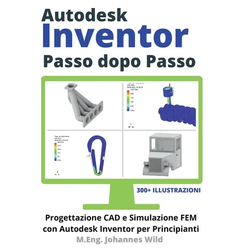 Autodesk Inventor Passo dopo Passo: Progettazione CAD e Simulazione FEM con Autodesk Inventor per Principianti