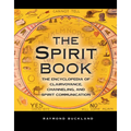 The Spirit Book: The Encyclopedia of Clairvoyance, Channeling, and Spirit Communication