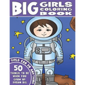 The Big Girls Coloring Book: Girls Can Do Anything. An Inspirational Girl Power Coloring Book. 50 Things To Be When You Grow Up. Dream Big.