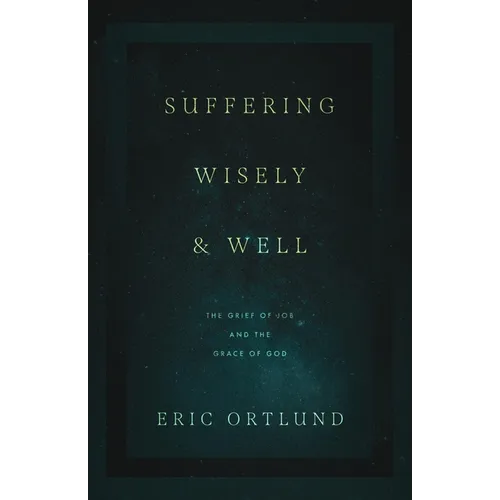 Suffering Wisely and Well: The Grief of Job and the Grace of God