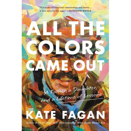 All the Colors Came Out: A Father, a Daughter, and a Lifetime of Lessons