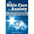The Bible Cure for Anxiety: Ancient Answers For Stress Management and Anxiety Relief
