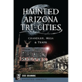 Haunted Arizona Tri-Cities: Chandler, Mesa & Tempe