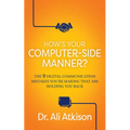 How's Your Computer-Side Manner?: The 9 Digital Communication Mistakes You're Making That Are Holding You Back
