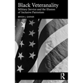 Black Veteranality: Military Service and the Illusion of Inclusive Patriotism
