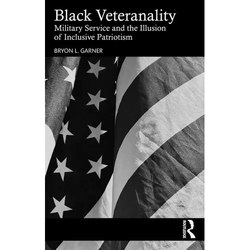 Black Veteranality: Military Service and the Illusion of Inclusive Patriotism