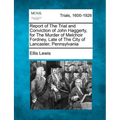 Report of the Trial and Conviction of John Haggerty, for the Murder of Melchoir Fordney, Late of the City of Lancaster, Pennsylvania