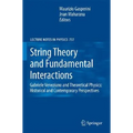 String Theory and Fundamental Interactions: Gabriele Veneziano and Theoretical Physics: Historical and Contemporary Perspectives