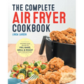 The Complete Air Fryer Cookbook: Amazingly Easy Recipes to Fry, Bake, Grill, and Roast with Your Air Fryer