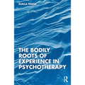 The Bodily Roots of Experience in Psychotherapy